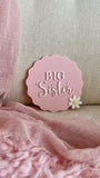 Big Sister Plaque flower (acrylic + acrylic)