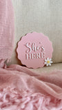 She’s here Plaque flower (acrylic + acrylic)