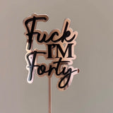 Fuck I’m forty cake topper (2 colour)